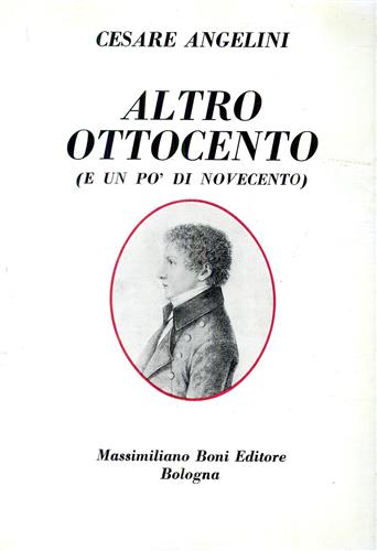 Angelini,Cesare. - Altro Ottocento (e un po' di Novecento).