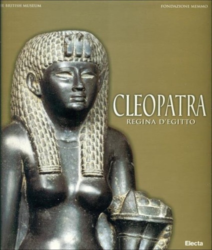 Catalogo della Mostra: - Cleopatra Regina d'Egitto.