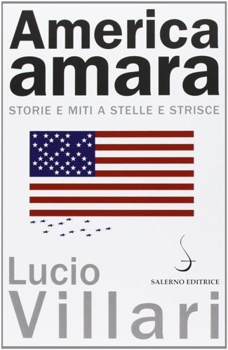Villari,Lucio. - America amara. Storie e miti a stelle e strisce.