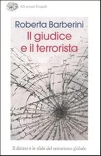 Barberini,Roberta. - Il giudice e il terrorista. Il diritto e le sfide del terrorismo globale.
