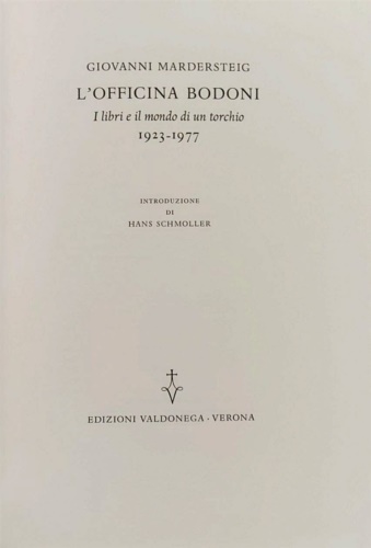 Mardersteig,Giovanni. - L'Officina Bodoni. I libri e il mondo di un torchio 1923- 1977.