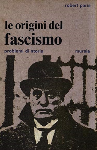 Paris,Robert. - Le origini del fascismo.
