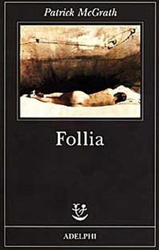 McGrath,Patrick. - Follia.