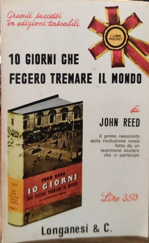 Reed,John. - 10 giorni che fecero tremare il mondo.