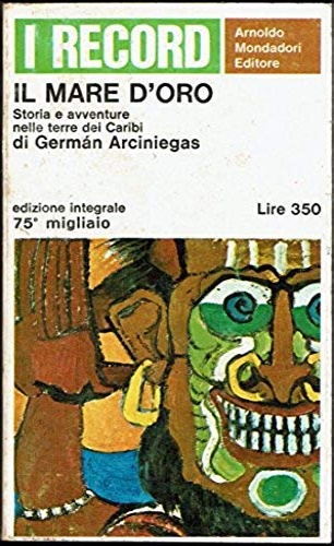Arciniegas,German. - Il mare d'oro. Storia e avventure nelle terre dei Caraibi.