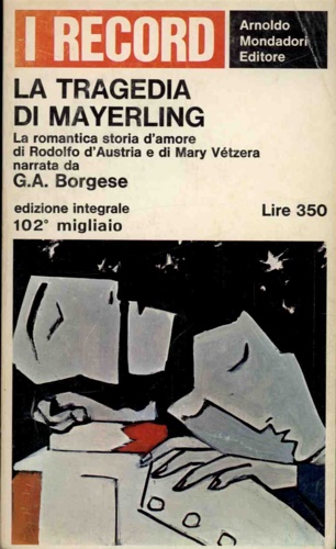 Borgese,Giuseppe Antonio. - La tragedia di Mayerling. La romantica storia d'amore di Rodolfo d'Austria e di Mary Vtzera.