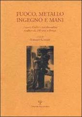 Lunardi,Roberto. (a cura di). - Fuoco, metallo, ingegno e mani. Antonio Ciulli e i suoi discendenti fonditori da 100 anni a Firenze.