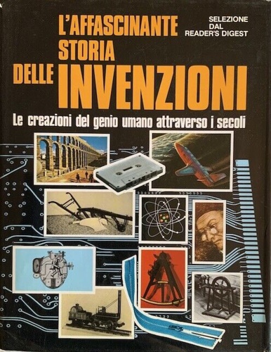 -- - L'Affascinante storia delle invenzioni. Le creazioni del genio umano attraverso i secoli.