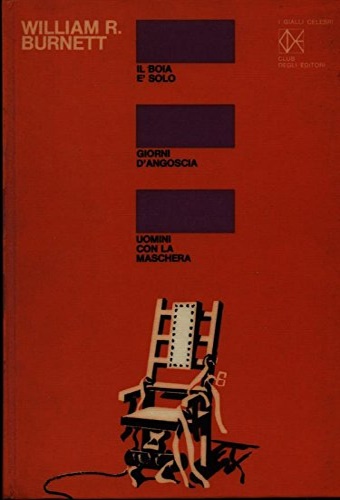 Burnett,William R. - Il boia  solo. Giorni d'angoscia. Uomini con la maschera.