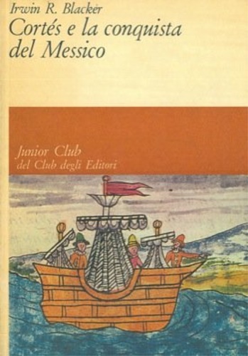 Blacker,Irwin R. - Corts e la conquista del Messico.
