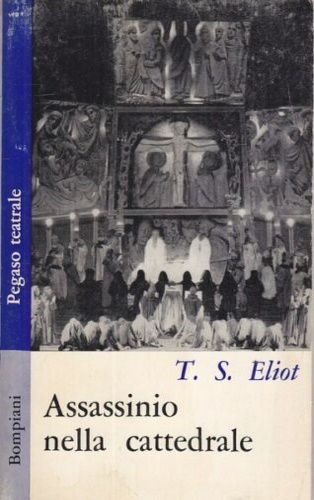 Eliot,Thomas Stearns. - Assassinio nella cattedrale.