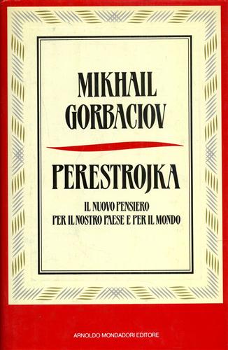 Gorbaciov,Mikhail. - Perestrojka. Il nuovo pensiero per il nostro paese e per il mondo.
