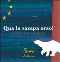 Ballanti,Beatrice. Lucci,Mascia. Piancasteli,Monica. - Qua la zampa orso!