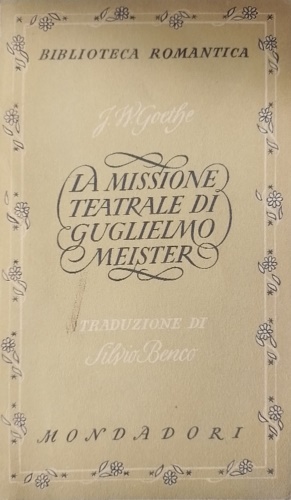 Goethe,Johann Wolfang. - La missione teatrale di Guglielmo Meister.