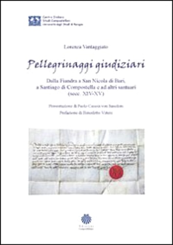 Vantaggiato,Lorenza. - Pellegrinaggi giudiziari. Dalla Fiandra a San Nicola di Bari, a Santiago di Compostella e ad altri santuari. (secc.XIV-XV).
