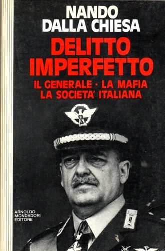 Dalla Chiesa,Nando. - Delitto imperfetto. Il generale, la mafia, la societ italiana.