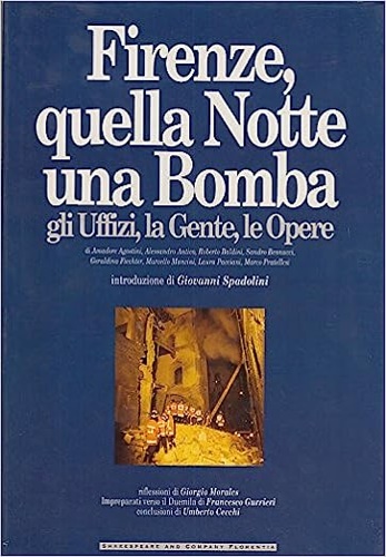 Agostini,A. Antico,A. Baldini,R. Bennucci,S. Fiechter,G. et al. - Firenze, quella notte una bomba. Gli Uffizi, la gente, le opere.