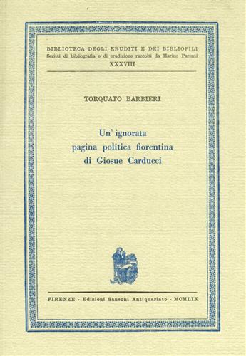 Barbieri,Torquato. - Un'ignorata pagina politica fiorentina di Giosue Carducci.