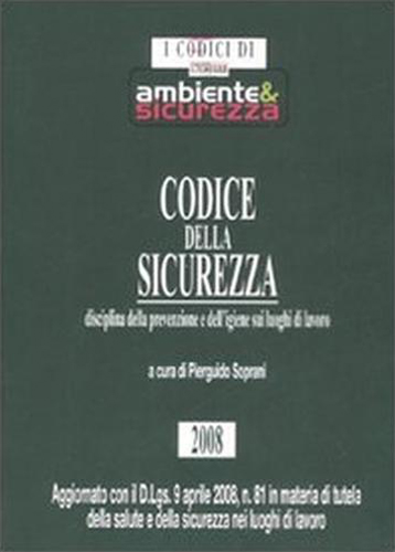 Soprani,Pierguido (a cura di). - Codice della Sicurezza. Disciplina della prevenzione e dell'igiene sui luoghi di lavoro.