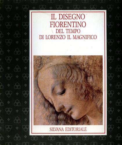 Catalogo della Mostra: - Il disegno fiorentino del tempo di Lorenzo Il Magnifico.