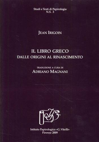 Irigoin,Jean. - Il libro greco dalle origini al Rinascimento.