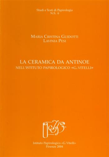 Guidotti,Maria Cristina. Pesi,Lavinia. - La ceramica da Antinoe nell'Ist.Papirologico G.Vitelli.