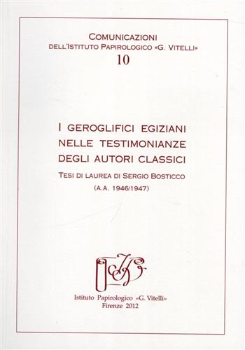 -- - Comunicazioni. Periodico dell'Istituto Papirologico G.Vitelli. N.10. Contiene: Sergio Bosticco, I geroglifici egiziani nelle testimonianze degli autori classici, tesi di laurea (a.a. 1946-1947).