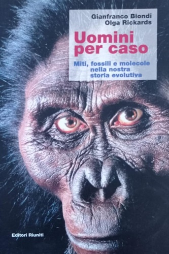 Biondi,Gianfranco. Olga Rickards - Uomini per caso. Miti, fossili e molecole nella