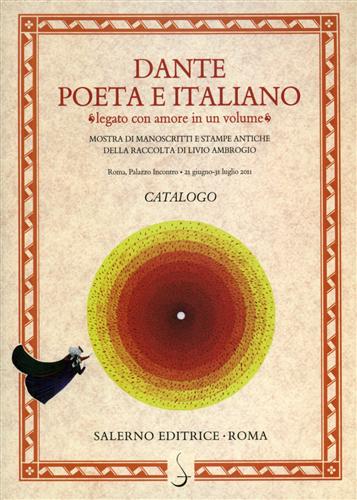 Catalogo della Mostra: - Dante poeta e italiano legato con amore in un volume. Manoscritti e antiche stampe d