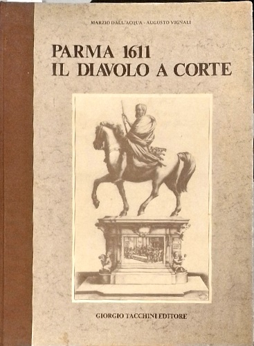 Dall'Acqua,Marzio. - Parma 1911: il diavolo a corte.