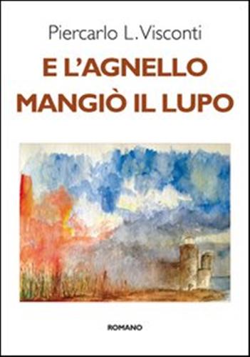 Visconti,Piercarlo L. - E l'agnello mangi il lupo.