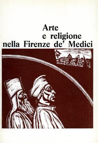 Testi Di Bartolomeo Ammannati, San Carlo Borromeo, Benvenuto Cellini, Alberto Chiari, Alessandro Parronchi e altri. - Arte e religione nella Firenze de' Medici.