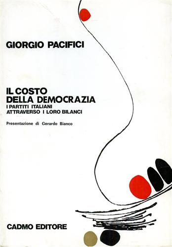 Pacifici,Giorgio. - Il costo della democrazia. I partiti italiani attraverso i loro bilanci.