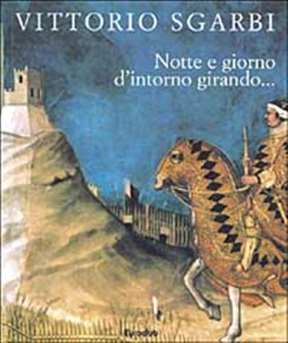 Sgarbi,Vittorio. - Notte e giorno d'intorno girando...