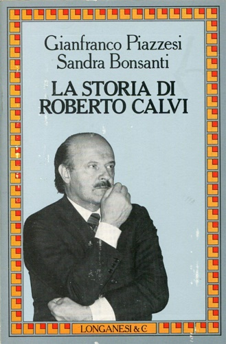 Piazzesi,Gianfranco. Bonsanti,Sandra. - La storia di Roberto Calvi.