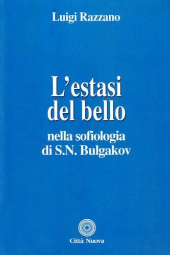 Razzano,Luigi. - L'estasi del bello nella sofiologia di S.N.Bulgakov.