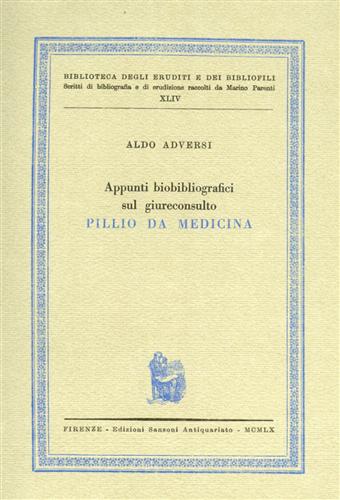 Adversi,Aldo. - Appunti biobibliografici sul Giureconsulto Pillio da Medicina.
