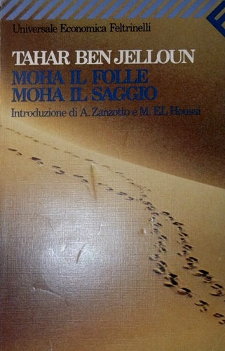 Ben Jelloun,Tahar. - Moha il folle Moha il saggio.