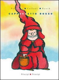 Perrault. Collodi. Rauch. - Cappuccetto Rosso.