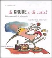 Gigli,Alessandro. - Di crude e di cotte! Fiabe gastronomiche in salsa poetica.