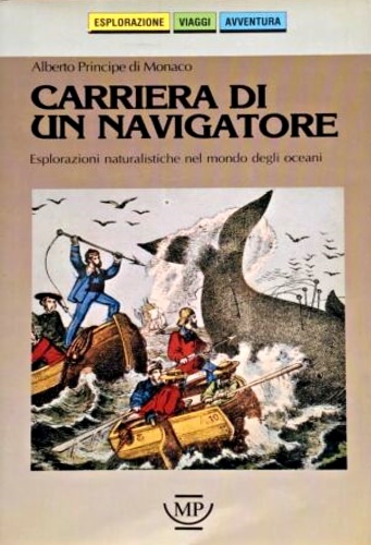 Alberto Principe di Monaco. - Carriera di un navigatore. Esplorazioni naturalistiche nel mondo degli oceani.