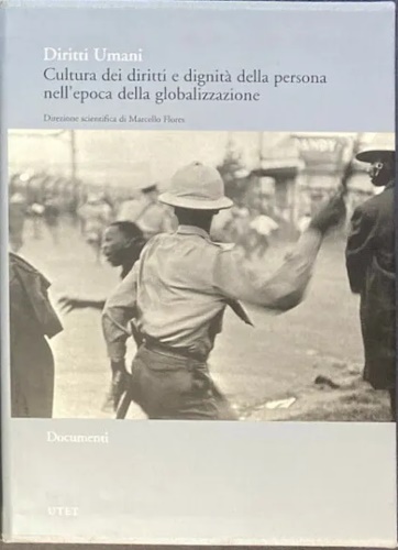 Flores,Marcello (direzione scientifica a cura di). - Diritti umani. Cultura dei diritti e dignit della persona nell'epoca della globalizzazione. Documenti.