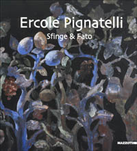 Catalogo della Mostra: - Ercole Pignatelli. Sfinge & fato.