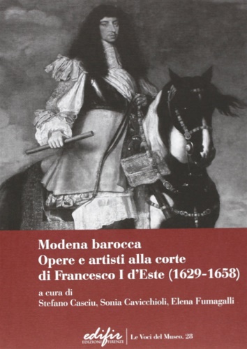 -- - Modena Barocca. Opere e artisti alla corte di Francesco I D'Este (1629-1658).