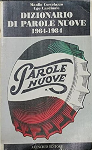 Cortelazzo,Manlio. Cardinale,Ugo. - Dizionario di parole nuove 1964-1984.