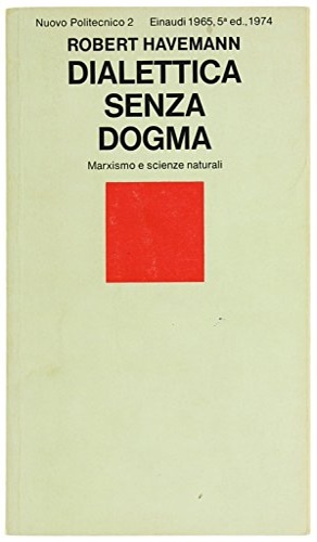 Havemann,Robert. - Dialettica senza dogma. Marxismo e scienze naturali.