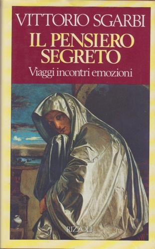 Sgarbi,Vittorio. - Il pensiero segreto. Viaggi incontri emozioni.