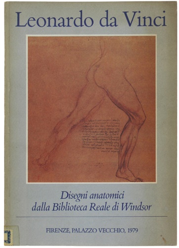 Catalogo della Mostra: - Leonardo da Vinci. Disegni anatomici della biblioteca Reale di Windsor.