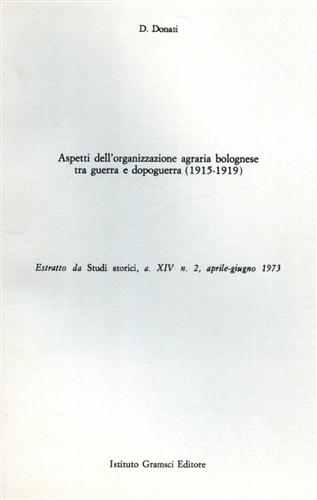 Donati,Dino. - Aspetti dell'organizzazione agraria bolognese tra guerra e dopoguerra 1915-1919.