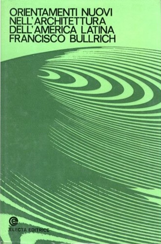 Bullrich,Francisco. - Orientamenti nuovi nell'architettura dell'America Latina.